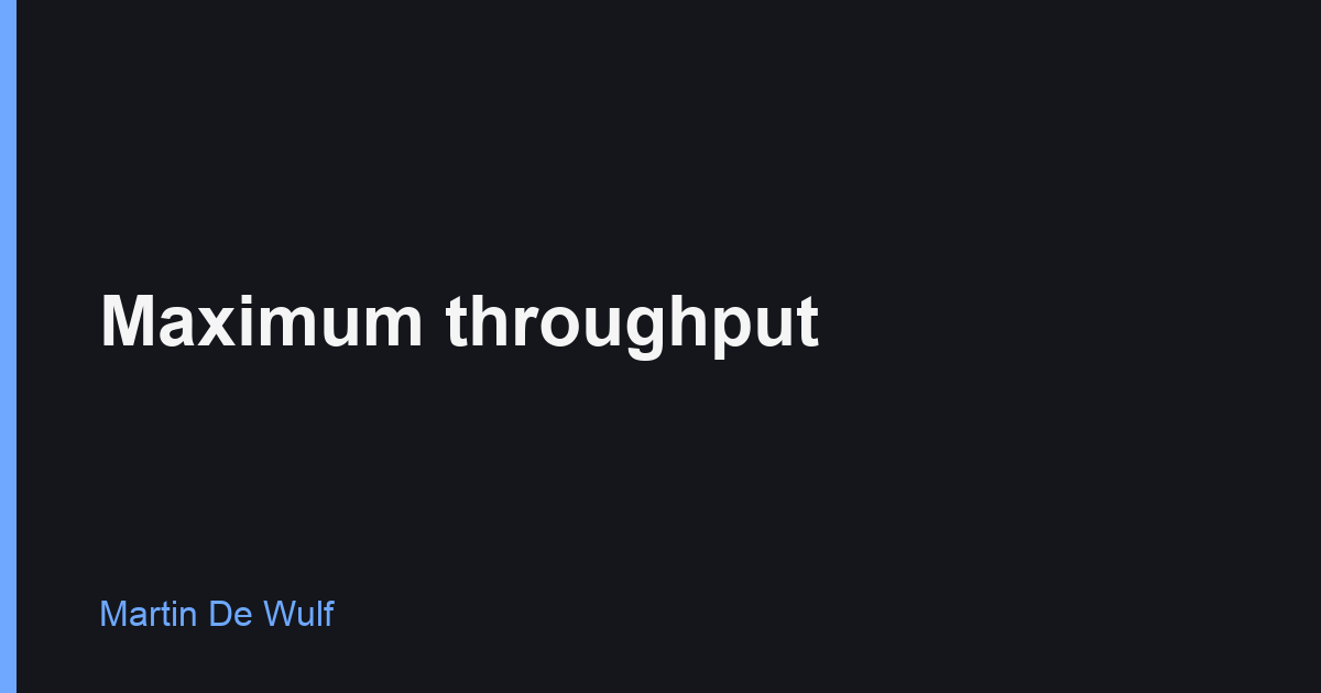 Maximum throughput
